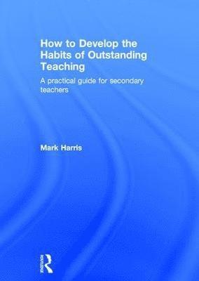 bokomslag How to Develop the Habits of Outstanding Teaching