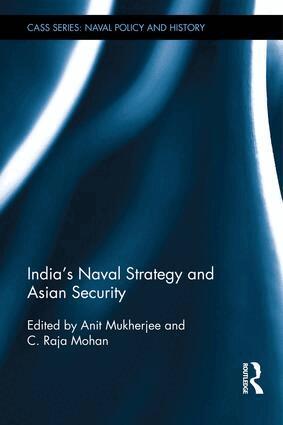 Anit Mukherjee, C. Raja Mohan - India's Naval Strategy and Asian Security, Inbunden