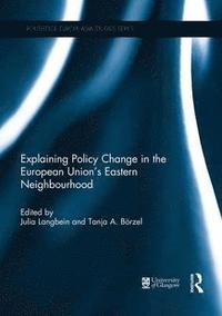 bokomslag Explaining Policy Change in the European Union's Eastern Neighbourhood