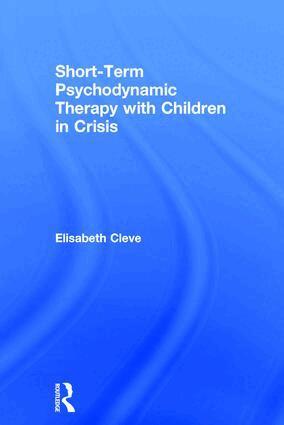 Elisabeth Cleve - Short-term Psychodynamic Therapy with Children in Crisis, Inbunden