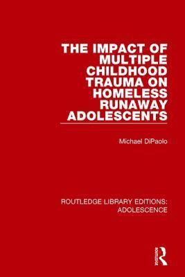 bokomslag The Impact of Multiple Childhood Trauma on Homeless Runaway Adolescents