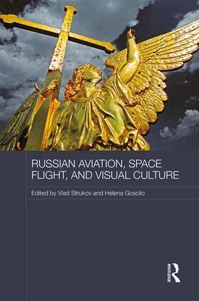 Vlad Strukov, Helena Goscilo - Russian Aviation, Space Flight and Visual Culture, Inbunden