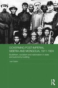 bokomslag Governing Post-Imperial Siberia and Mongolia, 1911-1924