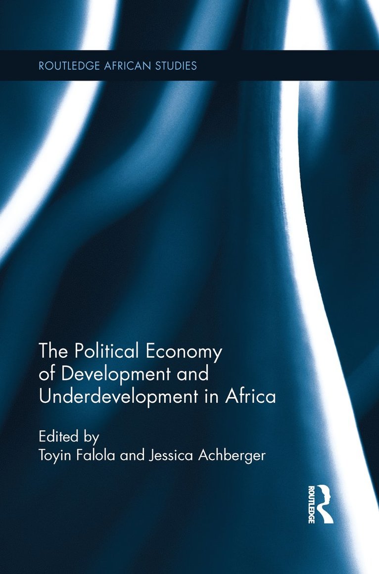 Toyin Falola, Jessica Achberger, USA) Falola, Toyin (The University of Texas at Austin, USA) Achberger, Jessica (University of Texas, Austin - Political Economy of Development and Underdevelopment in Africa, Häftad