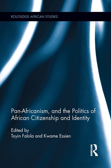Toyin Falola, Kwame Essien - Pan-Africanism, and the Politics of African Citizenship and Identity, Häftad