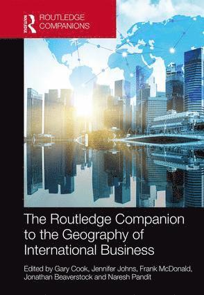 Gary Cook, Jennifer Johns, Frank McDonald, Jonathan Beaverstock, Naresh Pandit - Routledge Companion to the Geography of International Business, Inbunden