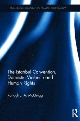 Ronagh McQuigg, Ronagh (Ronagh McQuigg is a Senior Lecturer at Queen's University Belfast.) McQuigg - Istanbul Convention, Domestic Violence and Human Rights, Inbunden