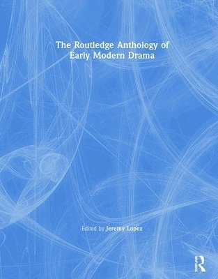 The Routledge Anthology of Early Modern Drama 1