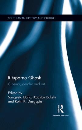Sangeeta Datta, Kaustav Bakshi, Rohit K. Dasgupta - Rituparno Ghosh, Inbunden