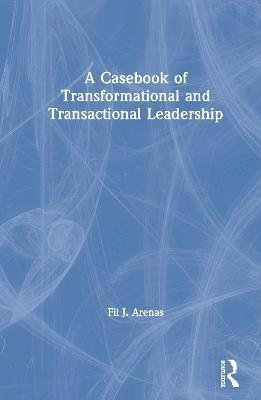 A Casebook of Transformational and Transactional Leadership 1