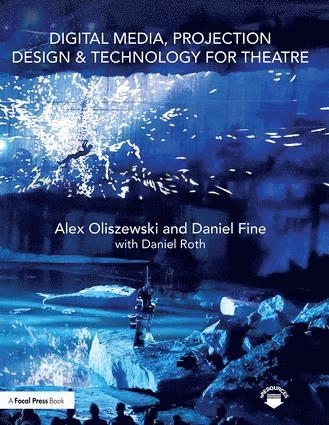 Alex Oliszewski, Daniel Fine, Daniel Roth - Digital Media, Projection Design, and Technology for Theatre, Häftad