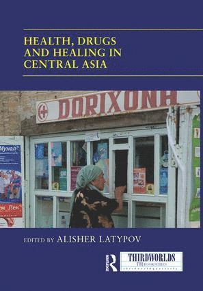 Alisher Latypov, USA) Latypov, Alisher (Columbia University - Health, Drugs and Healing in Central Asia, Häftad