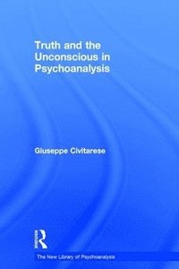 bokomslag Truth and the Unconscious in Psychoanalysis