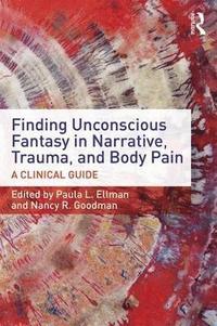 bokomslag Finding Unconscious Fantasy in Narrative, Trauma, and Body Pain
