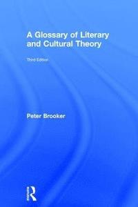 bokomslag A Glossary of Literary and Cultural Theory