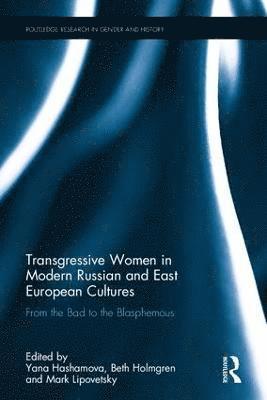 Transgressive Women in Modern Russian and East European Cultures 1
