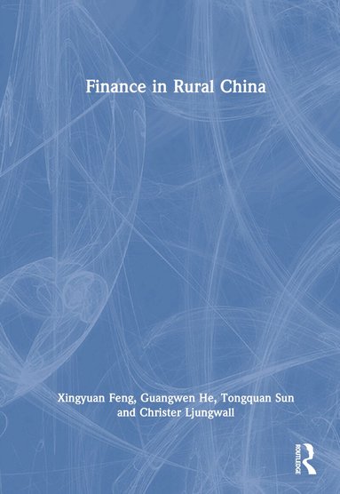 Xingyuan Feng, Guangwen He, Tongquan Sun, Christer Ljungwall - Finance in Rural China, Inbunden