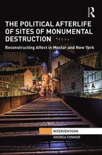 bokomslag The Political Afterlife of Sites of Monumental Destruction