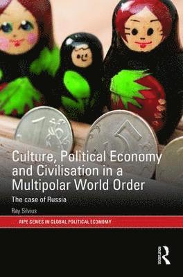 Ray Silvius - Culture, Political Economy and Civilisation in a Multipolar World Order, Inbunden