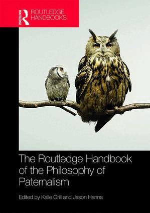 Kalle Grill, Jason Hanna - Routledge Handbook of the Philosophy of Paternalism, Inbunden