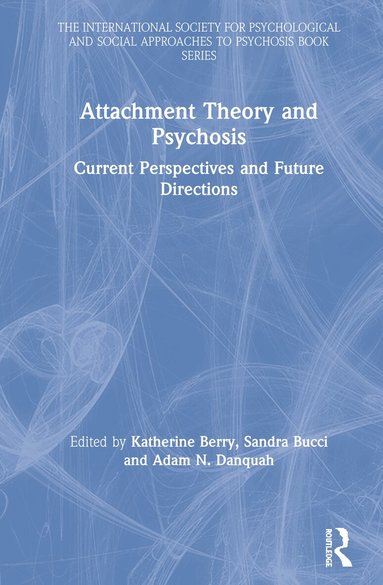 Katherine Berry, Sandra Bucci, Adam N. Danquah - Attachment Theory and Psychosis, Inbunden