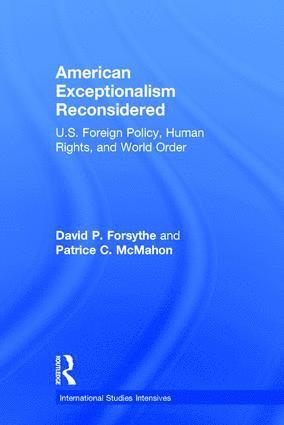 David P. Forsythe, Patrice C. McMahon, USA) Forsythe, David P. (Dept. of Political Science, University of Nebraska, Lincoln, Patrice C. Mcmahon - American Exceptionalism Reconsidered, Inbunden