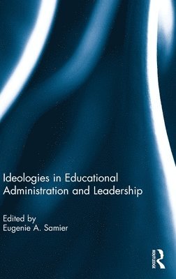 Ideologies in Educational Administration and Leadership 1