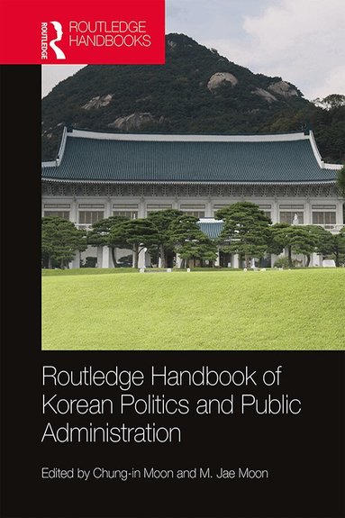Chung-in Moon, M. Jae Moon - Routledge Handbook of Korean Politics and Public Administration, Inbunden
