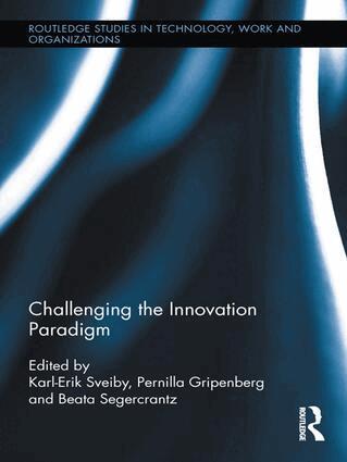 Karl-Erik Sveiby, Pernilla Gripenberg, Beata Segercrantz - Challenging the Innovation Paradigm, Häftad