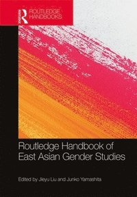 bokomslag Routledge Handbook of East Asian Gender Studies