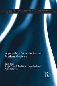 bokomslag Aging Men, Masculinities and Modern Medicine