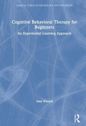 Amy Wenzel, USA) Wenzel, Amy (Wenzel Consulting, Pennsylvania - Cognitive Behavioral Therapy for Beginners, Inbunden