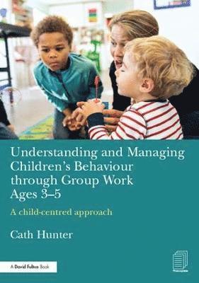 Understanding and Managing Children's Behaviour through Group Work Ages 3-5 1