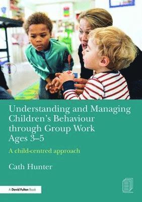 Understanding and Managing Children's Behaviour through Group Work Ages 3-5 1