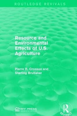 Pierre R. Crosson, Sterling Brubaker - Resource and Environmental Effects of U.S. Agriculture, Inbunden