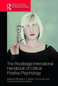 bokomslag The Routledge International Handbook of Critical Positive Psychology