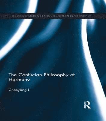 Chenyang Li, Singapore) Li, Chenyang (Nanyang Technological University - Confucian Philosophy of Harmony, Häftad