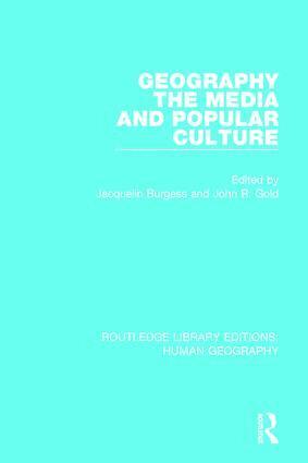 Jacquelin Burgess, John R Gold - Geography, The Media and Popular Culture, Inbunden
