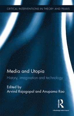 Arvind Rajagopal, Anupama Rao - Media and Utopia, Inbunden