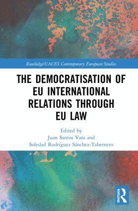 Juan Santos Vara, Soledad Rodríguez Sánchez-Tabernero - Democratisation of EU International Relations Through EU Law, Inbunden