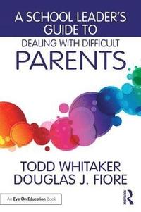 bokomslag A School Leader's Guide to Dealing with Difficult Parents