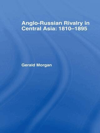 Gerald Morgan - Anglo-Russian Rivalry in Central Asia 1810-1895, Häftad