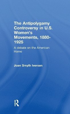 bokomslag The Antipolygamy Controversy in U.S. Women's Movements, 1880-1925