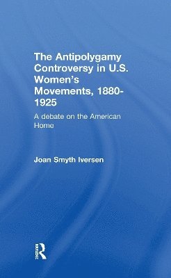Antipolygamy Controversy in U.S. Women's Movements, 1880-1925