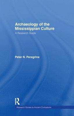 Peter N. Peregrine - Archaeology of the Mississippian Culture, Häftad