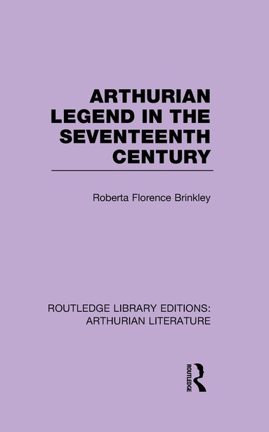 Roberta Florence Brinkley - Arthurian Legend in the Seventeenth Century, Häftad