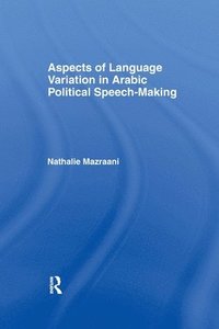 bokomslag Aspects of Language Variation in Arabic Political Speech-Making