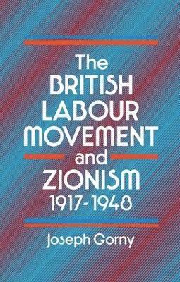 The British Labour Movement and Zionism, 1917-1948 1