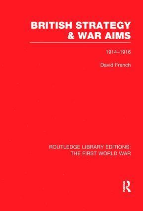 David French - British Strategy and War Aims 1914-1916 (RLE First World War), Häftad