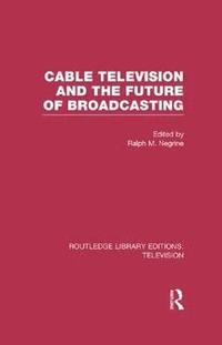 bokomslag Cable Television and the Future of Broadcasting
